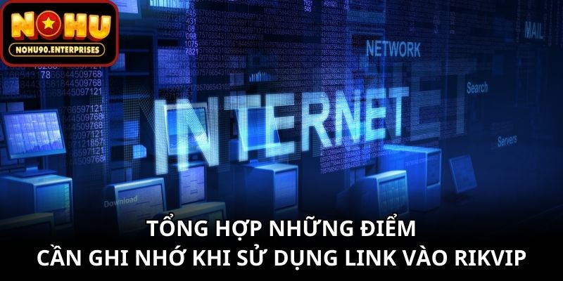 Tổng hợp những điểm cần ghi nhớ khi sử dụng link vào Rikvip